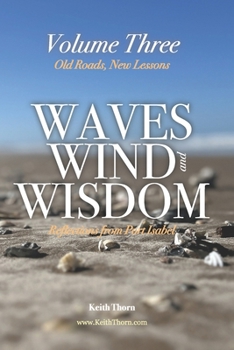 Waves, Wind, and Wisdom: Volume Three – Old Roads, New Lessons: Reflections on Belonging, Letting Go, and Coming Home to Yourself