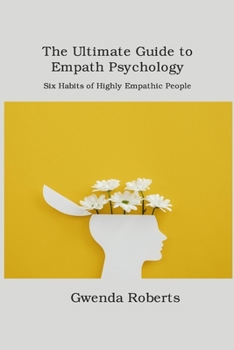 Paperback The Ultimate Guide to Empath Psychology: Six Habits of Highly Empathic People Book