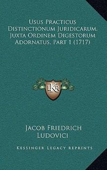 Paperback Usus Practicus Distinctionum Juridicarum, Juxta Ordinem Digestorum Adornatus, Part 1 (1717) [Latin] Book