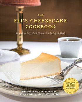 Hardcover The Eli's Cheesecake Cookbook: Remarkable Recipes from a Chicago Legend: Updated 40th Anniversary Edition with New Recipes and Stories Book