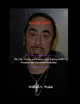 Paperback David Gest: The Life, Career, and Legacy of an Unforgettable Producer and Television Personality Book
