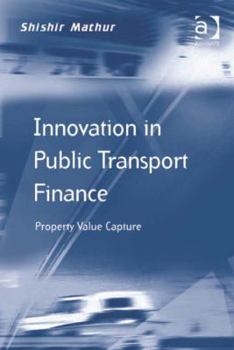 Hardcover Innovation in Public Transport Finance: Property Value Capture. Shishir Mathur Book