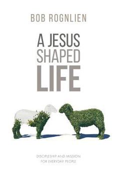 Paperback A Jesus-Shaped Life: Discipleship and Mission for Everyday People Book