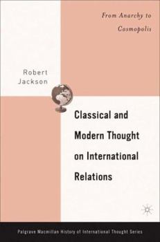 Hardcover Classical And Modern Thought On International Relations: From Anarchy To Cosmopolis (PALGRAVE MACMILLAN SERIES ON THE HISTORY OF INTERNATIONAL THOUGHT) Book