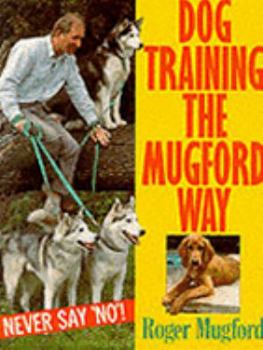 Paperback Dog Training the Mugford Way: Never Say No! Book
