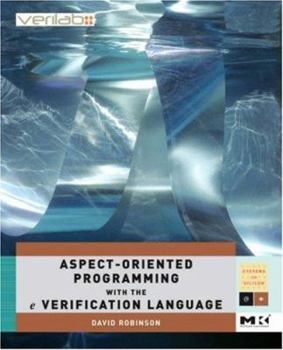 Paperback Aspect-Oriented Programming with the E Verification Language: A Pragmatic Guide for Testbench Developers Book