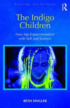 Hardcover The Indigo Children: New Age Experimentation with Self and Science Book