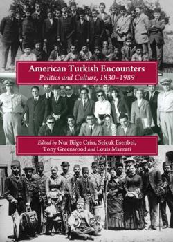 Hardcover American Turkish Encounters: Politics and Culture, 1830-1989 Book