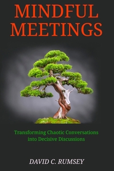 Paperback Mindful Meetings: Transforming Chaotic Conversations into Decisive Discussions Book