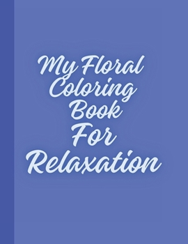 Paperback My Floral Coloring Book For Relaxation Book