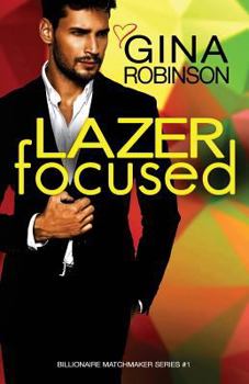 Lazer Focused - Book #1 of the Billionaire Matchmaker