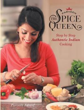 Hardcover Parveen the Spice Queen: Step by Step Authentic Indian Cooking Book
