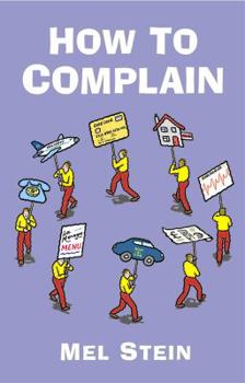 Paperback How to Complain: Spot the Tactics Employed by Companies Dealing with Complaints and Turn the Tables on Them Book