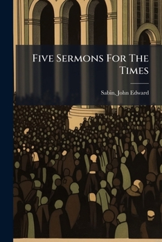 Paperback Five Sermons For The Times: Against Puseyism On The One Hand, And Dissent On The Other Book