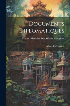 Paperback Documents Diplomatiques: Affaires Du Tonkin ... [French] Book