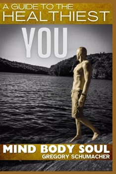 Greg's Revolution Fitness Presents: A Guide to the Healthiest "YOU": MIND BODY SOUL