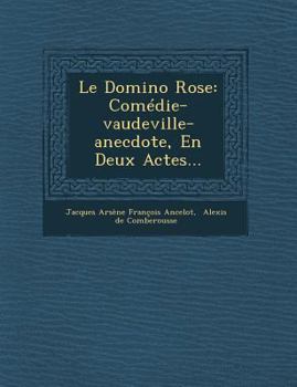 Paperback Le Domino Rose: Comedie-Vaudeville-Anecdote, En Deux Actes... [French] Book