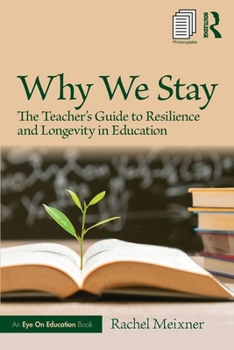 Why We Stay: The Teacher’s Guide to Resilience and Longevity in Education