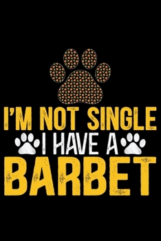 I'm Not Single I Have a Barbet: Cool Barbet Dog Journal Notebook - Barbet Puppy Lover Gifts – Funny Barbet Dog Notebook - Barbet Owner Gifts – Barbet Dad & Mom Gifts. 6 x 9 in 120 pages
