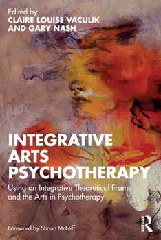 Paperback Integrative Arts Psychotherapy: Using an Integrative Theoretical Frame and the Arts in Psychotherapy Book