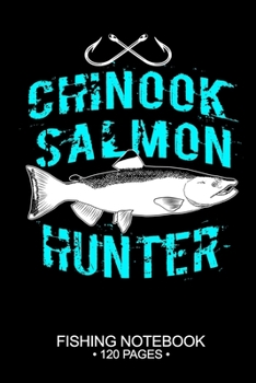 Chinook Salmon Hunter Fishing Notebook 120 Pages: 6"x 9'' Wide Rule Lined Paperback Chinook Salmon Fish-ing Freshwater Game Fly Journal Composition ... Planner Notepad Log-Book Paper Sheets School