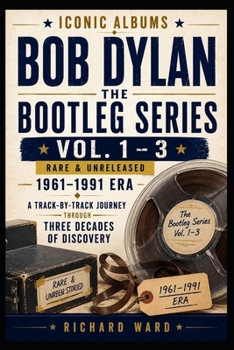 Iconic Albums Bob Dylan The Bootleg Series Vol 1-3 Rare and Unreleased 1961-1991 Era: A Track-by-Track Journey Through Three Decades of Discovery