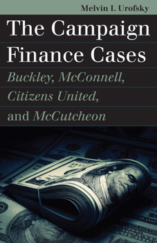 Hardcover The Campaign Finance Cases: Buckley, McConnell, Citizens United, and McCutcheon Book