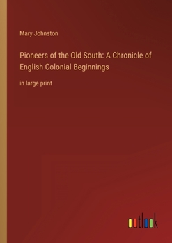 Paperback Pioneers of the Old South: A Chronicle of English Colonial Beginnings: in large print Book
