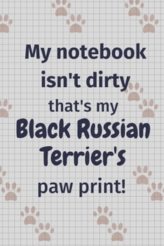 Paperback My notebook isn't dirty that's my Black Russian Terrier's paw print!: For Black Russian Terrier Dog Fans Book