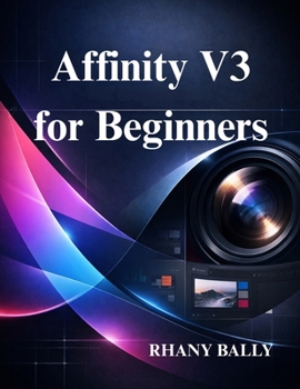 Paperback Affinity V3 for Beginners: Design, Photo Editing, for New Users Book