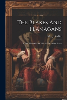 Paperback The Blakes And Flanagans: A Tale, Illustrative Of Irish In The United States Book