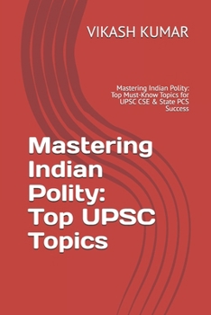 Paperback Mastering Indian Polity: Top UPSC Topics: Mastering Indian Polity: Top Must-Know Topics for UPSC CSE & State PCS Success Book