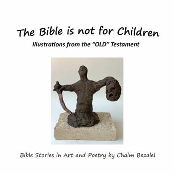 Paperback The Bible is not for Children: Illustrations from the "OLD" Testament Book
