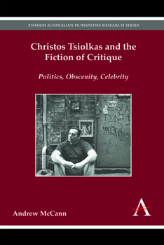 Christos Tsiolkas and the Fiction of Critique: Politics, Obscenity, Celebrity - Book  of the Anthem Australian Humanities Research