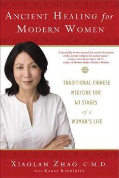 Paperback Ancient Healing for Modern Women: Traditional Chinese Medicine for All Phases of a Woman's Life Book
