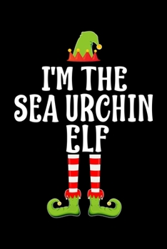 Paperback I'm the Sea Urchin Elf: Blank Lined Family Matching Christmas Diary - Best Christmas gift Notebook And Journal - 6x9 Inch 120 Pages White Pape Book