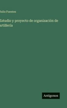 Hardcover Estudio y proyecto de organización de artillería [Spanish] Book