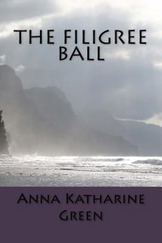 The Filigree Ball: Being a Full and True Account of the Solution of the Mystery Concerning the Jeffrey-Moore Affair