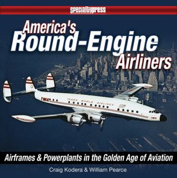 Hardcover America's Round-Engine Airliners: Airframes and Powerplants in the Golden Age of Aviation Book