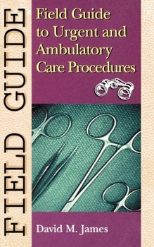 Paperback Field Guide to Urgent and Ambulatory Care Procedures Book