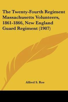 Paperback The Twenty-Fourth Regiment Massachusetts Volunteers, 1861-1866, New England Guard Regiment (1907) Book