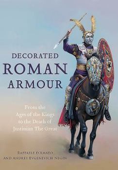 Hardcover Decorated Roman Armour: From the Age of the Kings to the Death of Justinian the Great Book