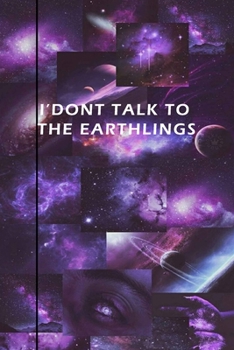 Aseathic Journal  "I DON'T TALK WITH EATHLINGS": Bullet Journal /Notebook/Journal Gift 120 page, Lined, 6x9 (15.2 x 22.9 cm)