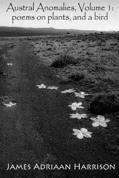 Paperback Austral Anomalies, Volume 1: poems about plants, and a bird Book