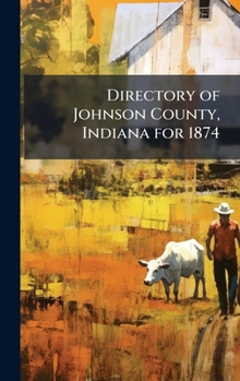 Hardcover Directory of Johnson County, Indiana for 1874 Book