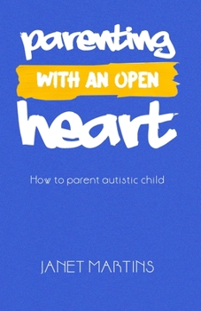 Paperback Parenting with an Open Heart: How to parent autistic child Book