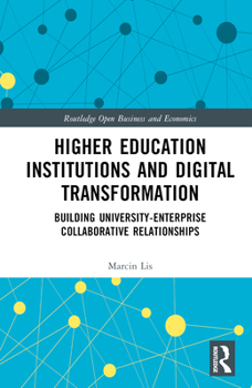 Hardcover Higher Education Institutions and Digital Transformation: Building University-Enterprise Collaborative Relationships Book