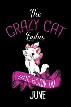 The Crazy Cat Ladies Are Born in June: Cat Lovers Blood Sugar Log Book,Daily Readings Before & After for Breakfast, Lunch , Dinner, Snacks.Bedtime, ... for cat Lover Women 6 x 9 inch 100 pages