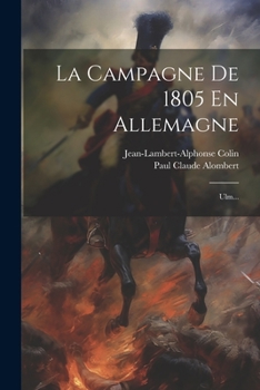 La Campagne De 1805 En Allemagne: Ulm... (French Edition)
