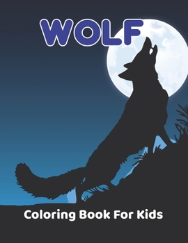 Paperback Wolf Coloring Book For Kids: Wolf Coloring and Activity Book for Girls and Boys - Ages 4-8 Book